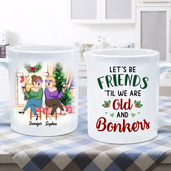 Custom Personalized Old Friends Coffee Mug - Christmas Gift Idea For Friends/ Besties - Let's Be Friends 'Til We Are Old And Bonkers