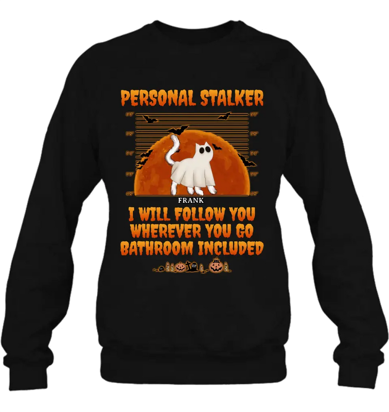 Personalized Halloween Cat Boo Shirt/Hoodie - Halloween Gift For Cat Lover - Up to 4 Cats - Personal Stalker I Will Follow You Wherever You Go copy