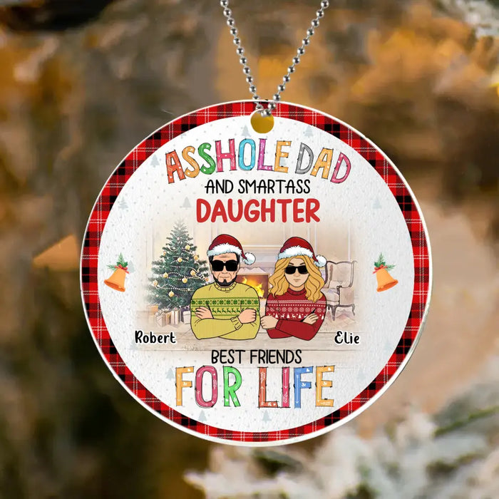 Custom Personalized Father & Daughter Acrylic Ornament - Christmas Gift Idea For Daughter/ Dad - Asshole Dad And Smartass Daughter Best Friends For Life