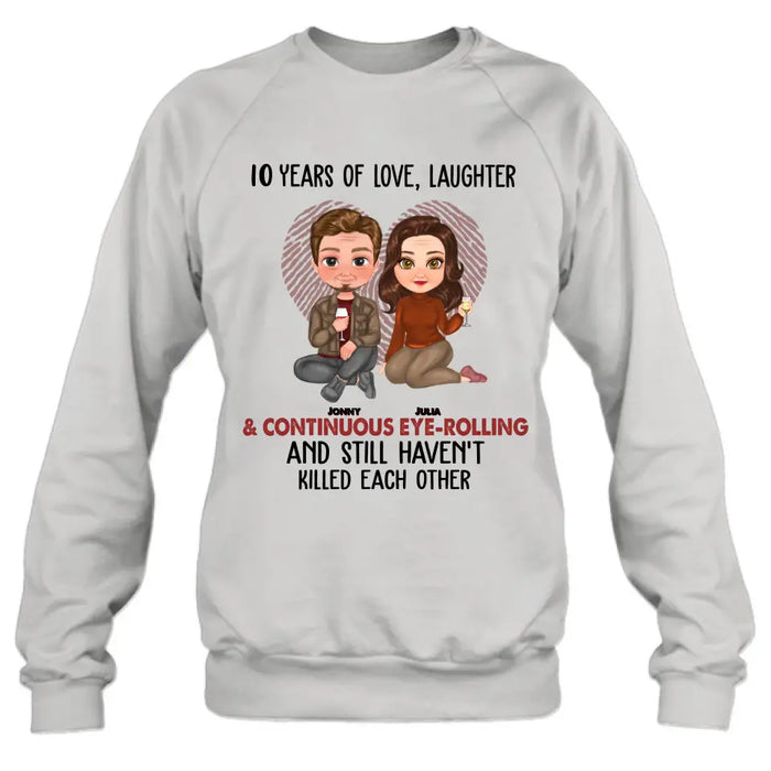 Custom Personalized Couple Shirt/Hoodie - Anniversary/Wedding/Christmas Gift Idea for Couple - Years Of Love Laughter & Continuous Eye-rolling And Still Haven't Killed Each Other