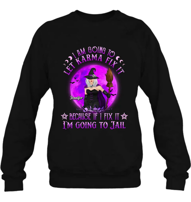 Personalized Witch Unisex T-shirt/ Sweatshirt/ Long Sleeve/ Hoodie - Gift Idea For Halloween/ Witch/ Wife - I Am Going To Let Karma Fix It