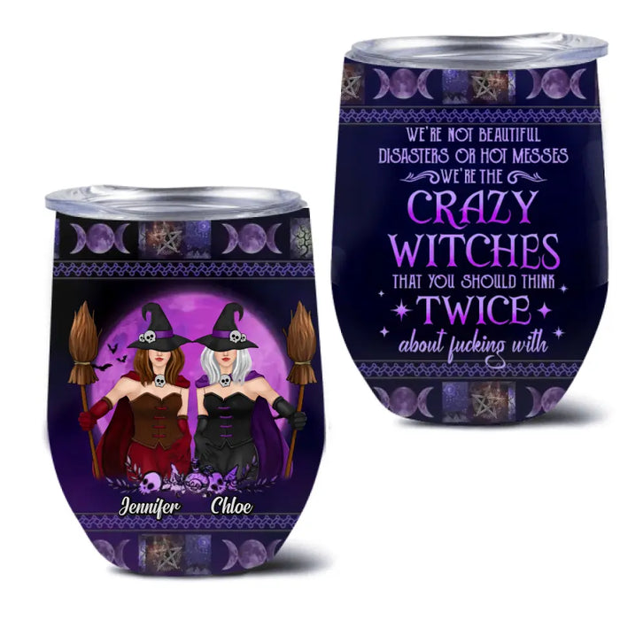 Personalized Witch Besties Wine Tumbler - Gift Idea For Halloween/Witch Lovers/Friends - Upto 5 Girls - We're Not Beautiful Disasters Or Hot Messes