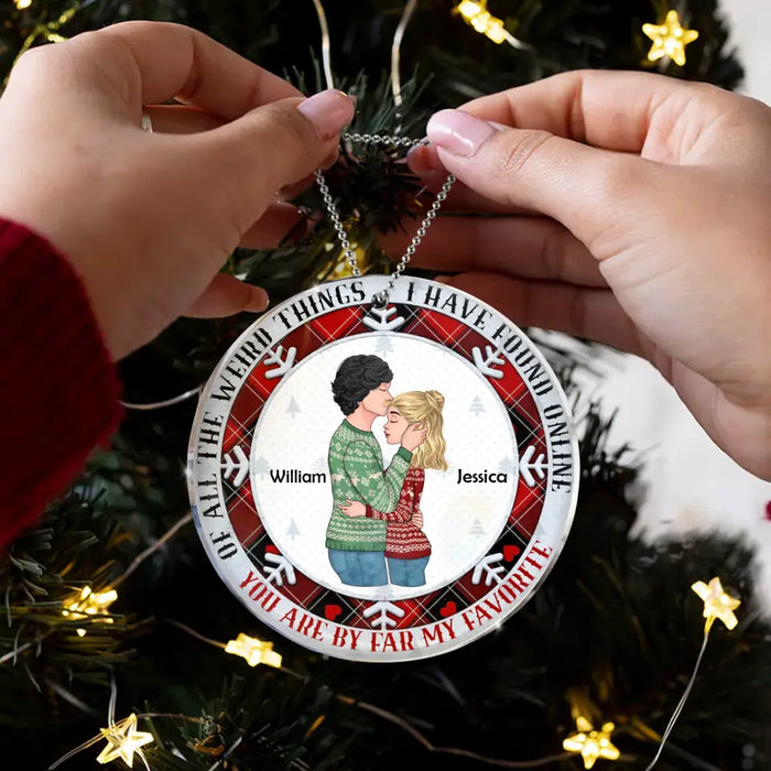 Personalized Couple Acrylic Ornament - Christmas Gift Idea For Couple - Of All The Weird Things I Have Found Online You're By Far My Favorite