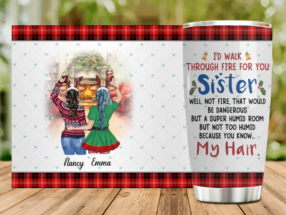 Custom Personalized Sister Tumbler - Christmas Gift Idea for Sisters/Friends/Besties - I'd Walk Through Fire For You Sister