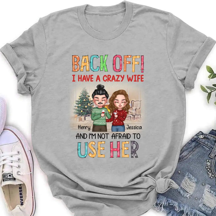 Custom Personalized Couple Shirt/Hoodie - Anniversary/Wedding/Christmas Gift Idea for Couple - Back Off I Have A Crazy Wife And I'm Not Afraid To Use Her