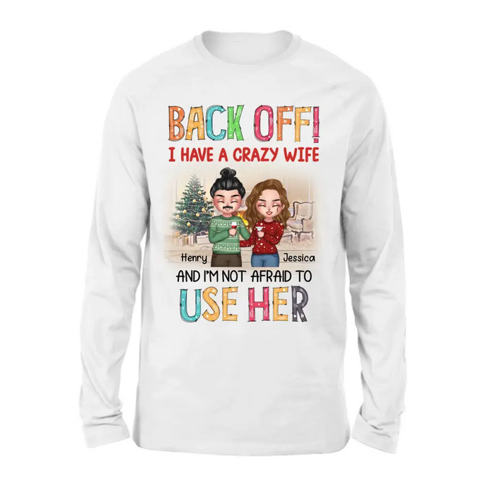 Custom Personalized Couple Shirt/Hoodie - Anniversary/Wedding/Christmas Gift Idea for Couple - Back Off I Have A Crazy Wife And I'm Not Afraid To Use Her