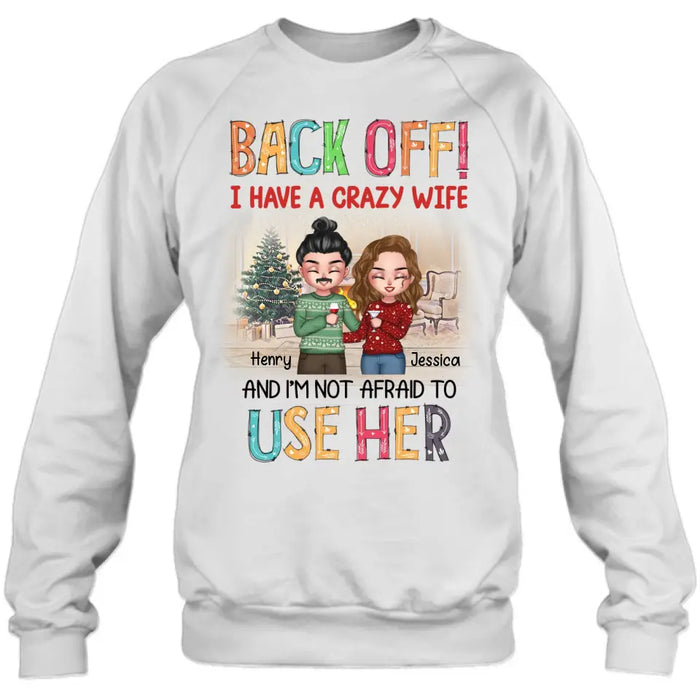 Custom Personalized Couple Shirt/Hoodie - Anniversary/Wedding/Christmas Gift Idea for Couple - Back Off I Have A Crazy Wife And I'm Not Afraid To Use Her