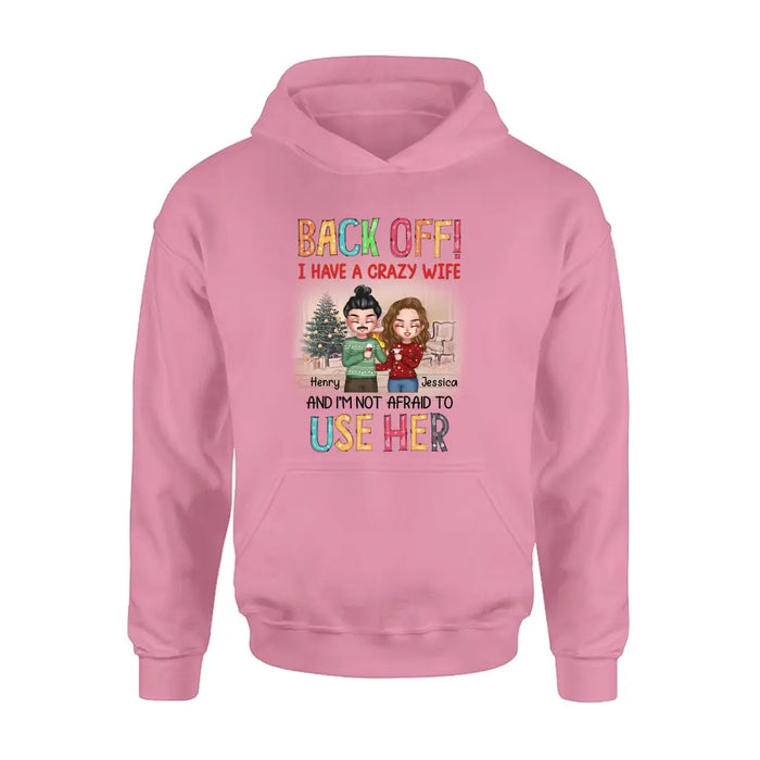 Custom Personalized Couple Shirt/Hoodie - Anniversary/Wedding/Christmas Gift Idea for Couple - Back Off I Have A Crazy Wife And I'm Not Afraid To Use Her