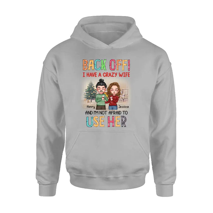 Custom Personalized Couple Shirt/Hoodie - Anniversary/Wedding/Christmas Gift Idea for Couple - Back Off I Have A Crazy Wife And I'm Not Afraid To Use Her