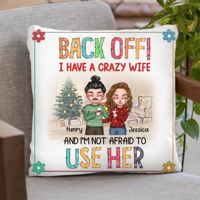 Custom Personalized Couple Pillow Cover - Anniversary/Wedding/Christmas Gift Idea for Couple - Back Off I Have A Crazy Wife And I'm Not Afraid To Use Her