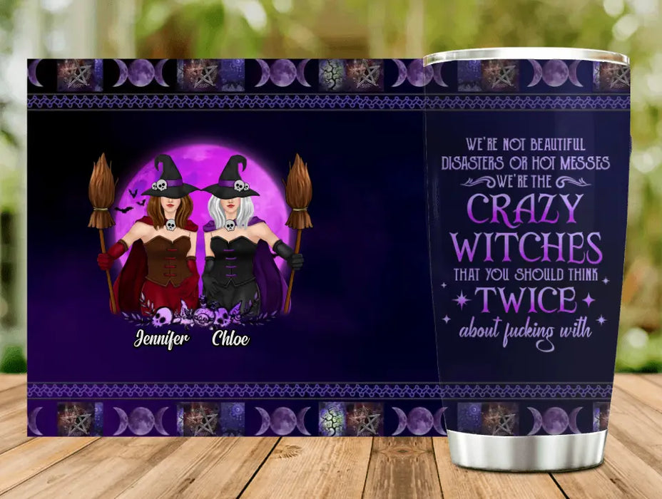 Personalized Witch Besties Tumbler - Gift Idea For Halloween/Witch Lovers/Friends - Upto 5 Girls - We're Not Beautiful Disasters Or Hot Messes