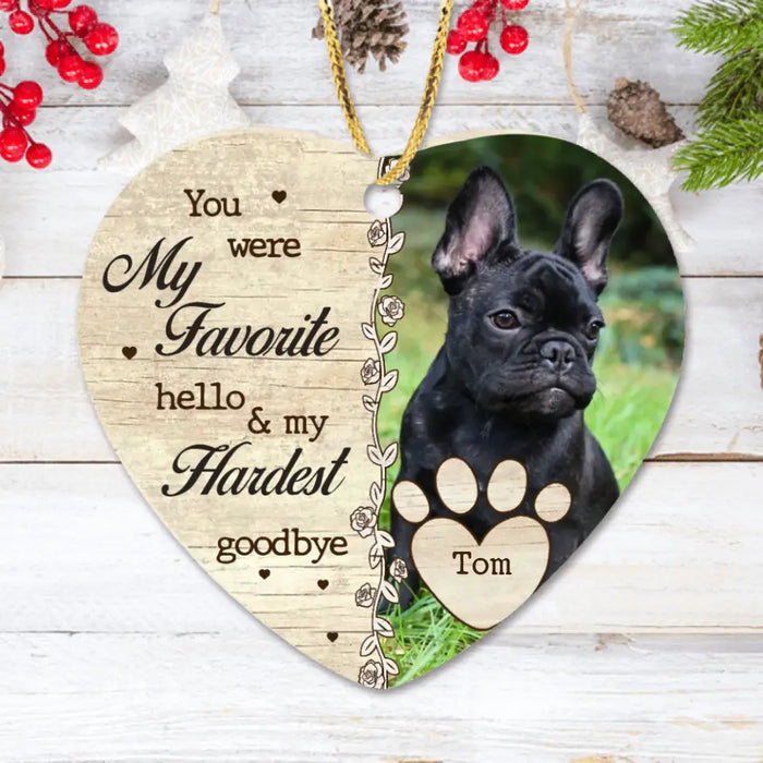 You Were My Favorite Hello & My Hardest Goodbye - Personalized Memorial Heart Ornament - Upload Dog/ Cat Photo