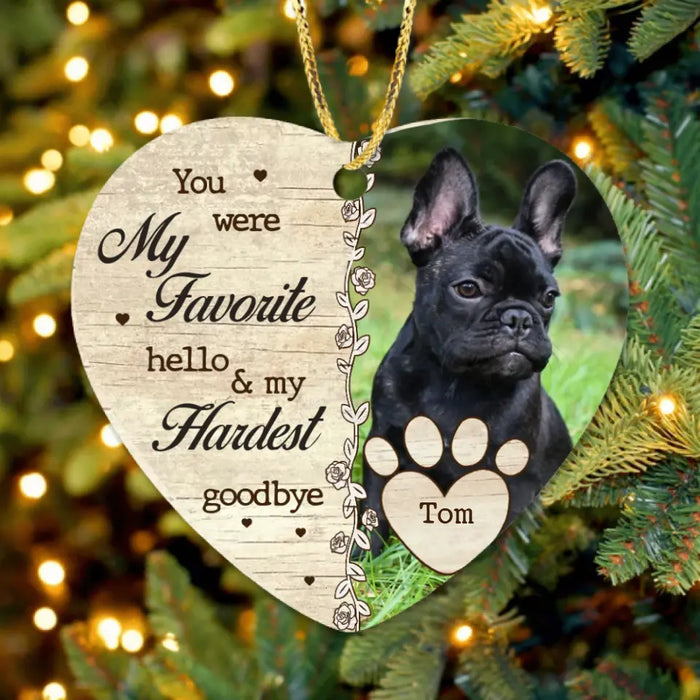 You Were My Favorite Hello & My Hardest Goodbye - Personalized Memorial Heart Ornament - Upload Dog/ Cat Photo