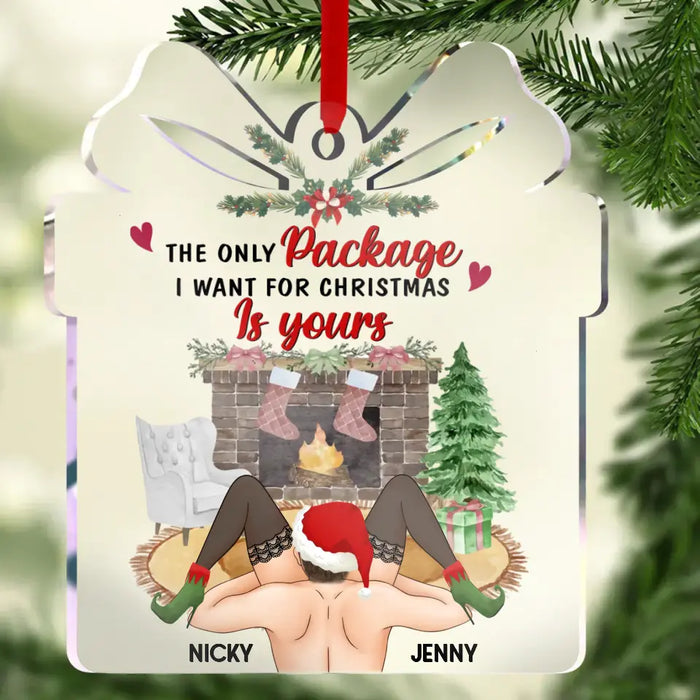 The Only Package I Want For Christmas Is Yours - Personalized Custom Acrylic Ornament - Gift Idea For Christmas/ Couple/ Her/ Him