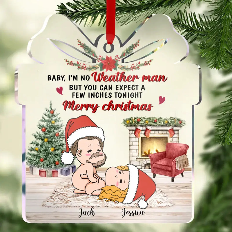 Personalized Custom Acrylic Ornament - Gift Idea For Christmas/Couple/Her/Him - Baby I'm No Weather Man