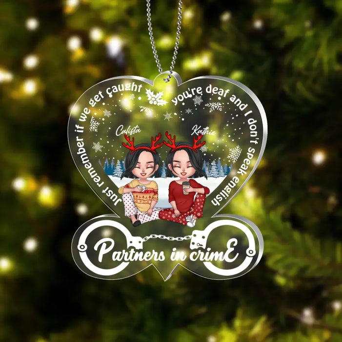 Custom Personalized Partners In Crime Acrylic Ornament - Christmas Gift Idea For Besties/ Friends/ Sisters - Just Remember If We Get Caught You're Deaf And I Don't Speak English