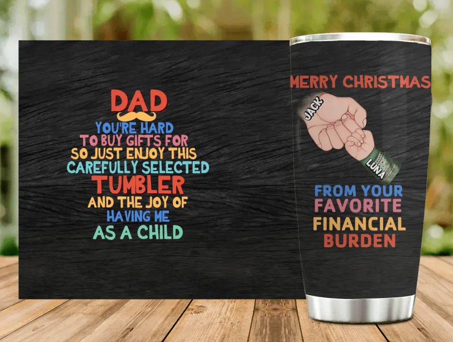 Custom Personalized Dad Tumbler - Christmas Gift Idea For Dad - Upto 6 Kids - Merry Christmas From Your Favorite Financial Burden