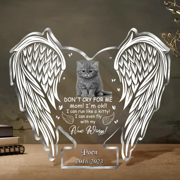 Custom Personalized Memorial Cat Photo Acrylic Plaque - Memorial Gift Idea for Pet Owners - Don't Cry For Me Mom! I'm Ok I Can Run Like A Kitty