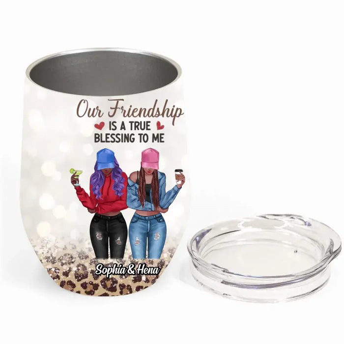 Custom Personalized Besties Wine Tumbler - Best Gift Idea For Friends - Our Friendship Is A True Blessing To Me