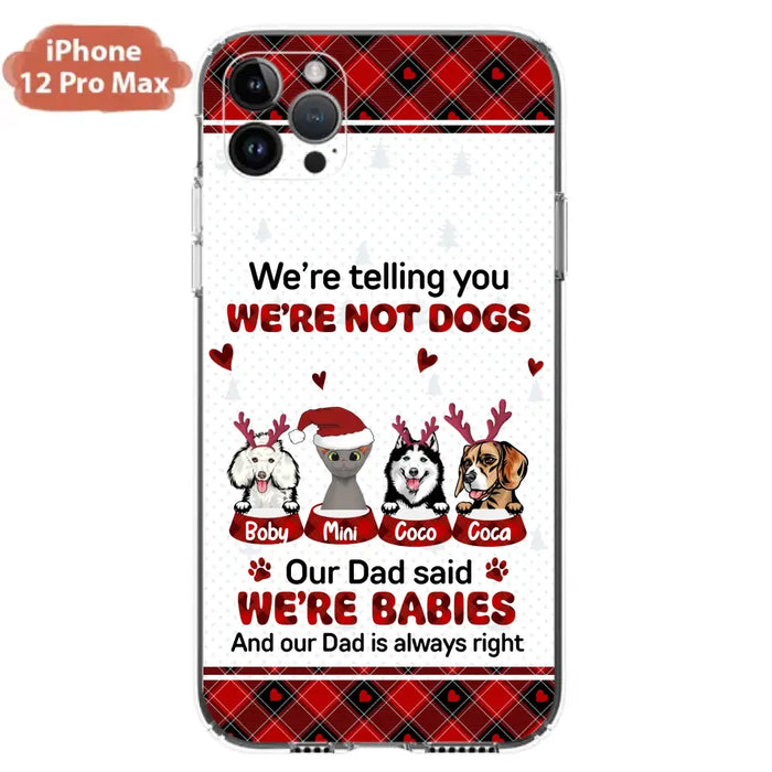 Custom Personalized Pet Phone Case - Gift Idea For Pet Lovers - Upto 4 Pets/Cats/Dogs - We're Telling You We're Not Dogs - Case For iPhone/Samsung