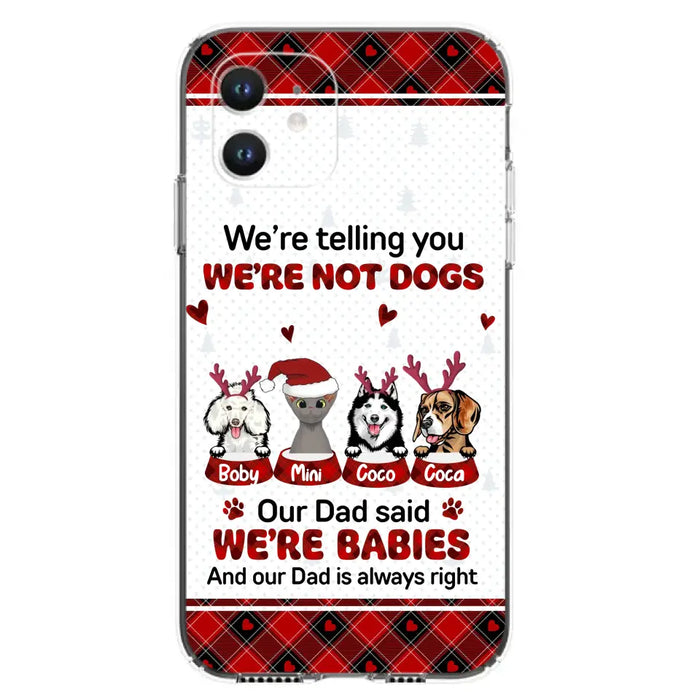 Custom Personalized Pet Phone Case - Gift Idea For Pet Lovers - Upto 4 Pets/Cats/Dogs - We're Telling You We're Not Dogs - Case For iPhone/Samsung