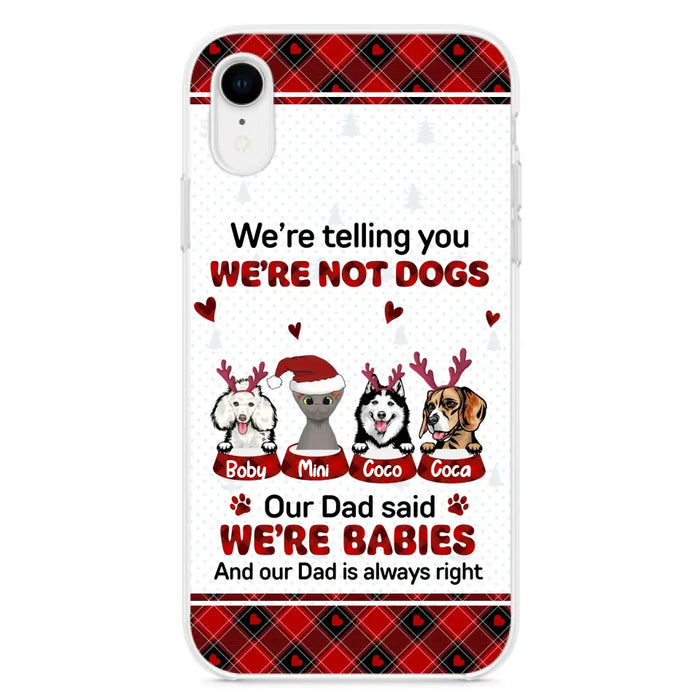 Custom Personalized Pet Phone Case - Gift Idea For Pet Lovers - Upto 4 Pets/Cats/Dogs - We're Telling You We're Not Dogs - Case For iPhone/Samsung