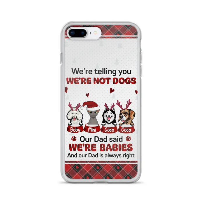 Custom Personalized Pet Phone Case - Gift Idea For Pet Lovers - Upto 4 Pets/Cats/Dogs - We're Telling You We're Not Dogs - Case For iPhone/Samsung