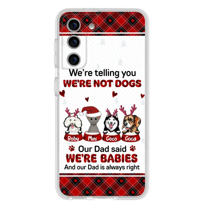 Custom Personalized Pet Phone Case - Gift Idea For Pet Lovers - Upto 4 Pets/Cats/Dogs - We're Telling You We're Not Dogs - Case For iPhone/Samsung