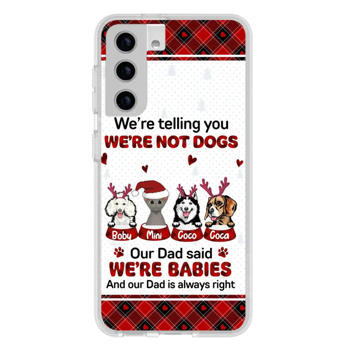 Custom Personalized Pet Phone Case - Gift Idea For Pet Lovers - Upto 4 Pets/Cats/Dogs - We're Telling You We're Not Dogs - Case For iPhone/Samsung