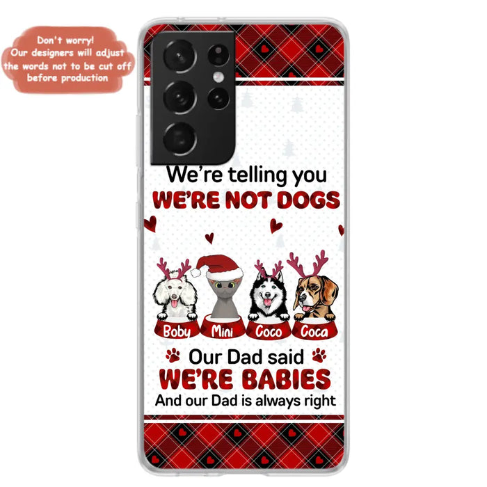 Custom Personalized Pet Phone Case - Gift Idea For Pet Lovers - Upto 4 Pets/Cats/Dogs - We're Telling You We're Not Dogs - Case For iPhone/Samsung