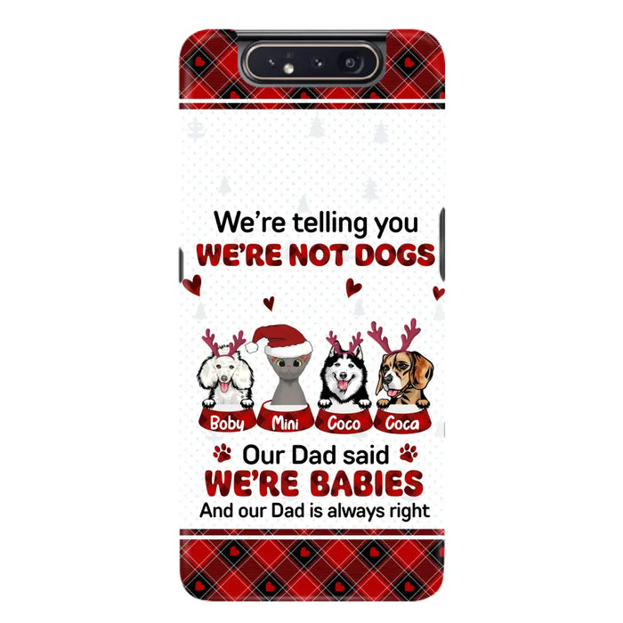 Custom Personalized Pet Phone Case - Gift Idea For Pet Lovers - Upto 4 Pets/Cats/Dogs - We're Telling You We're Not Dogs - Case For iPhone/Samsung