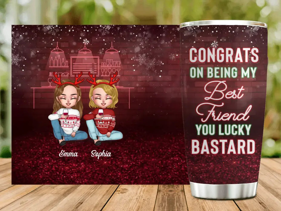 Custom Personalized Besties Tumbler - Christmas Gift Idea for Sisters/Friends/Besties - Congrats On Being My Best Friend You Lucky Bastard