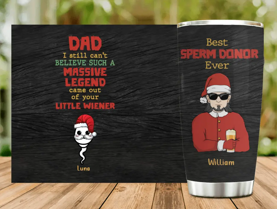 Custom Personalized Christmas Dad Tumbler - Upto 6 Sperms Kids - Christmas Gift Idea For Dad - I Still Can't Believe Such A Massive Legend Came Out Of Your Little Wiener