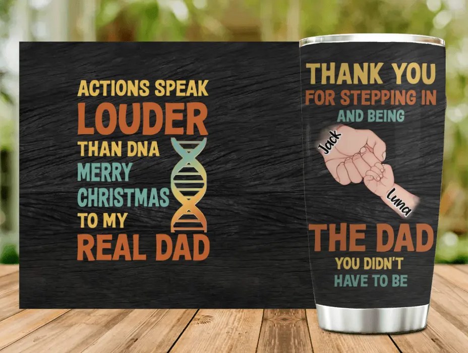 Custom Personalized Dad Tumbler - Gift Idea For Dad - Upto 6 Kids - Actions Speak Louder Than DNA Merry Christmas To My Real Dad