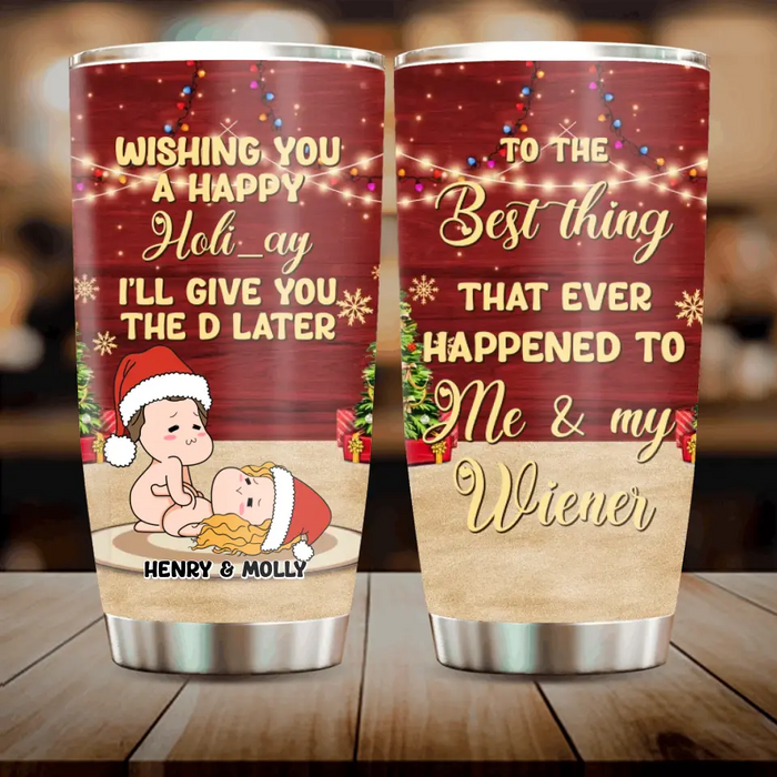 Custom Personalized Christmas Couple Tumbler - Christmas Gift Idea For Couple - From The Best Thing That Ever Happened To Me & My Wiener