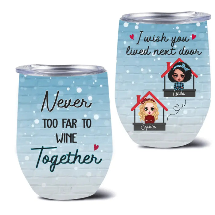 Custom Personalized Besties Wine Tumbler - Gift Idea For Friends/Sisters/Besties - I Wish You Lived Next Door