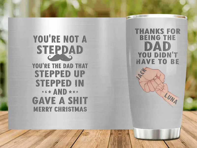 Personalized Dad Tumbler - Gift Idea For Dad - Up to 6 Kids - You're Not A Stepdad