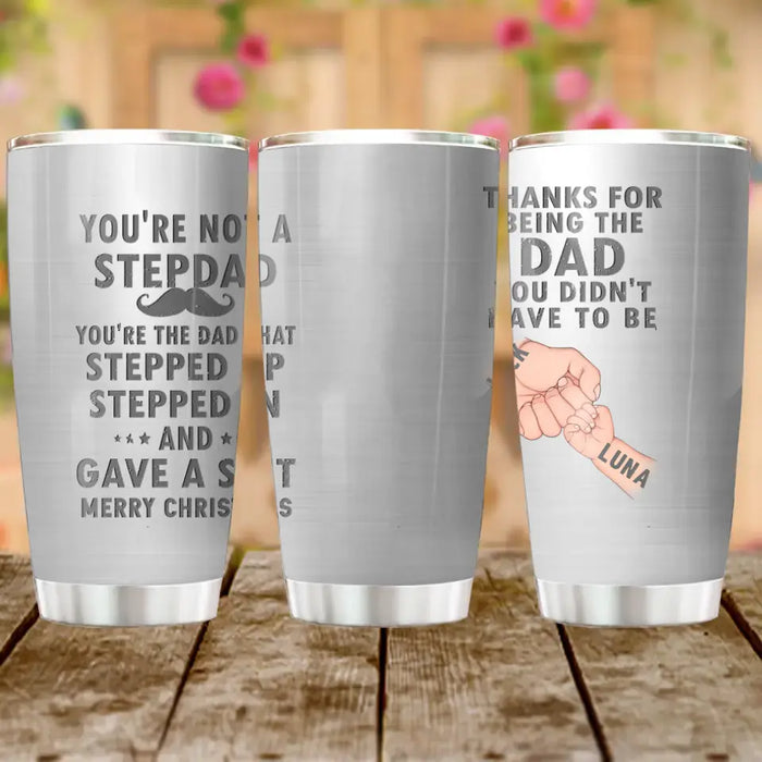 Custom Personalized Dad Tumbler - Gift Idea For Dad - Upto 6 Kids - You're Not A Stepdad