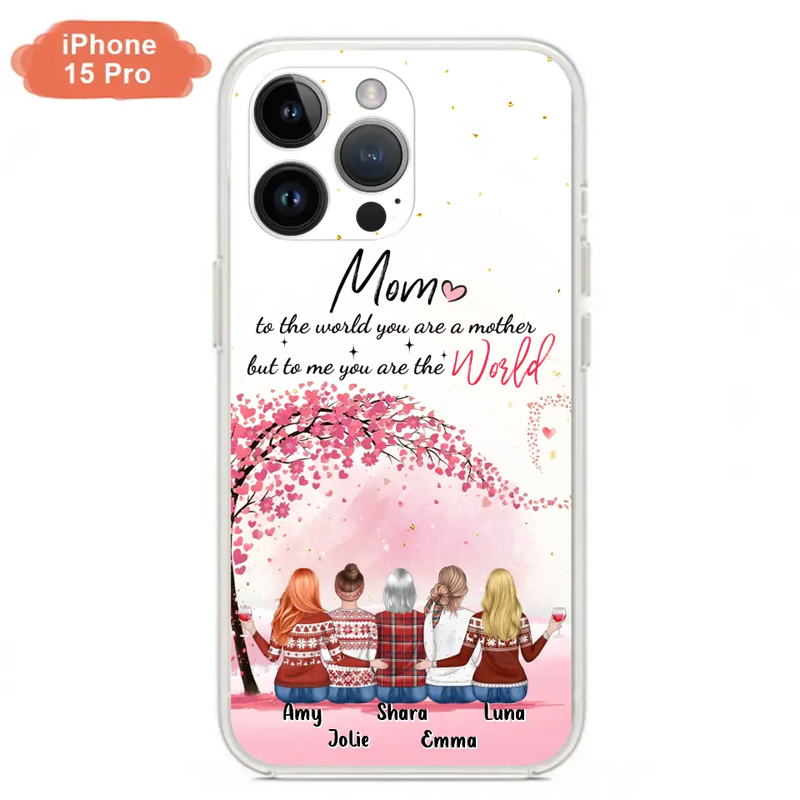 Personalized Mom Phone Case - Mother With Up to 4 Daughters - Gift Idea For Mother's Day From Daughter - To Me You Are The World - Case For iPhone/Samsung