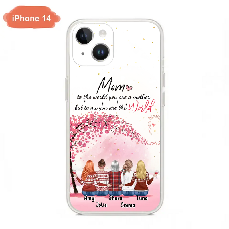 Personalized Mom Phone Case - Mother With Up to 4 Daughters - Gift Idea For Mother's Day From Daughter - To Me You Are The World - Case For iPhone/Samsung