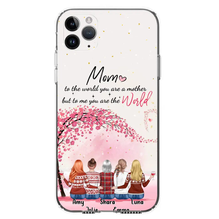 Custom Personalized Mom Phone Case - Mother With Upto 4 Daughters - Gift Idea For Mother's Day From Daughter - To Me You Are The World - Case For iPhone/Samsung