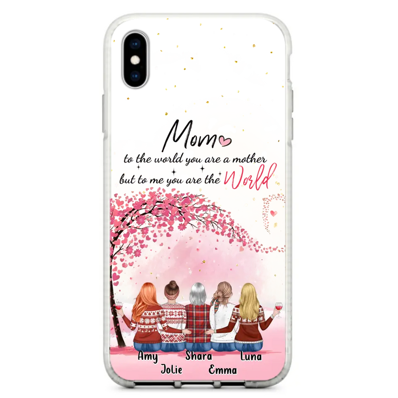 Personalized Mom Phone Case - Mother With Up to 4 Daughters - Gift Idea For Mother's Day From Daughter - To Me You Are The World - Case For iPhone/Samsung