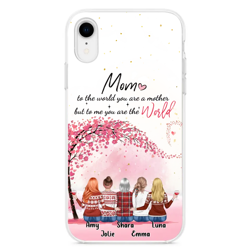 Personalized Mom Phone Case - Mother With Up to 4 Daughters - Gift Idea For Mother's Day From Daughter - To Me You Are The World - Case For iPhone/Samsung