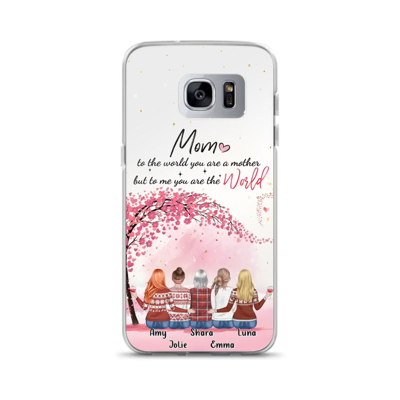 Personalized Mom Phone Case - Mother With Up to 4 Daughters - Gift Idea For Mother's Day From Daughter - To Me You Are The World - Case For iPhone/Samsung