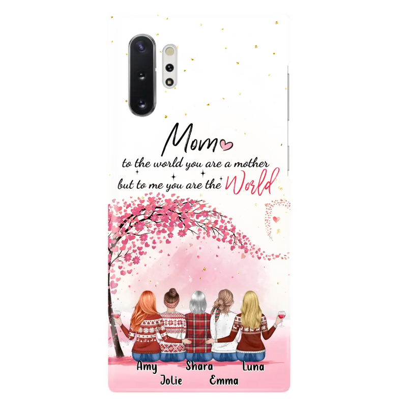 Personalized Mom Phone Case - Mother With Up to 4 Daughters - Gift Idea For Mother's Day From Daughter - To Me You Are The World - Case For iPhone/Samsung