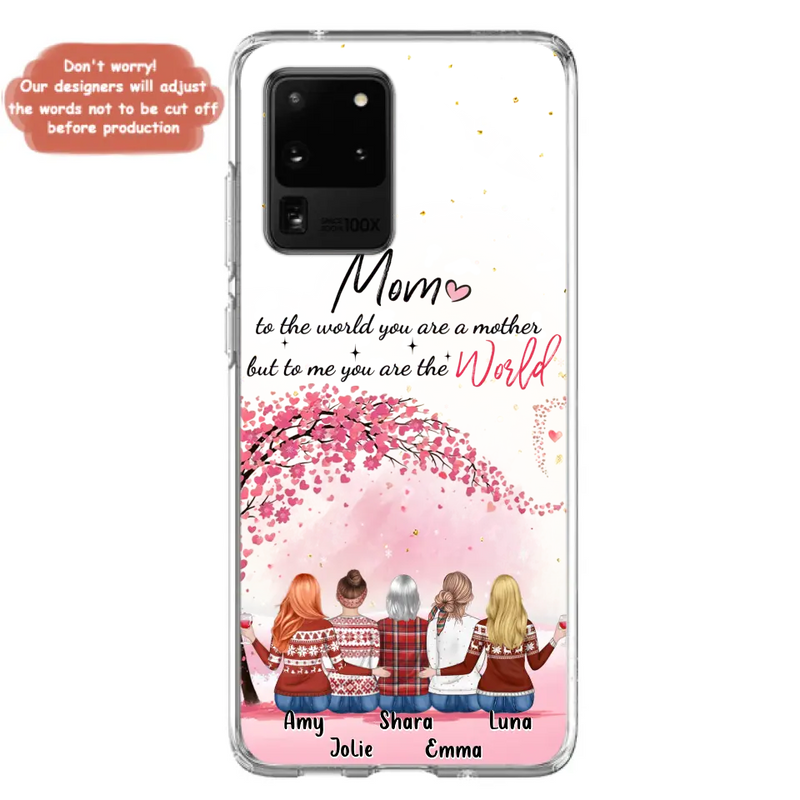 Personalized Mom Phone Case - Mother With Up to 4 Daughters - Gift Idea For Mother's Day From Daughter - To Me You Are The World - Case For iPhone/Samsung