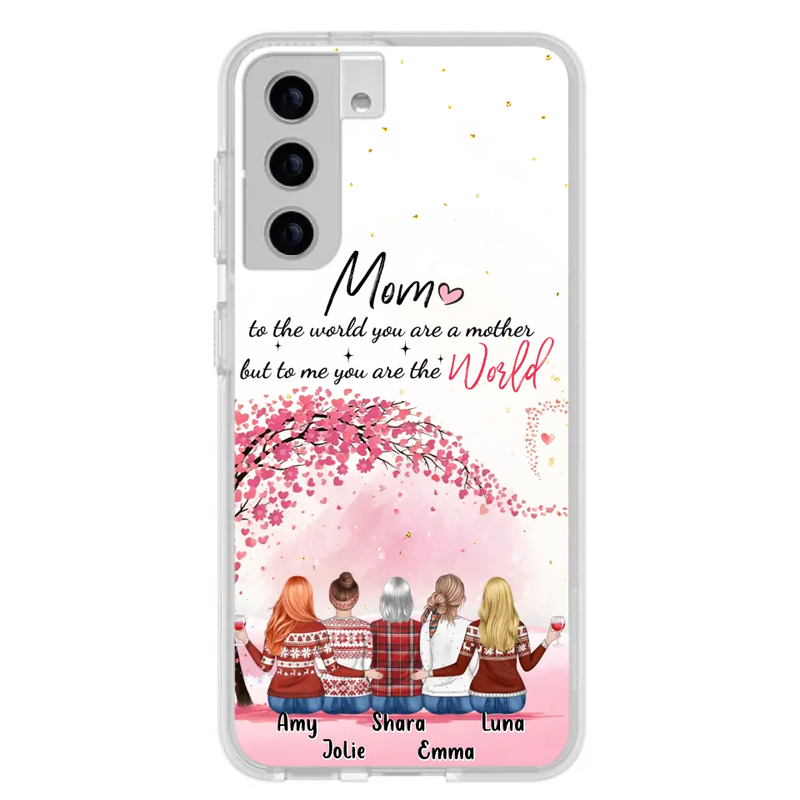 Personalized Mom Phone Case - Mother With Up to 4 Daughters - Gift Idea For Mother's Day From Daughter - To Me You Are The World - Case For iPhone/Samsung