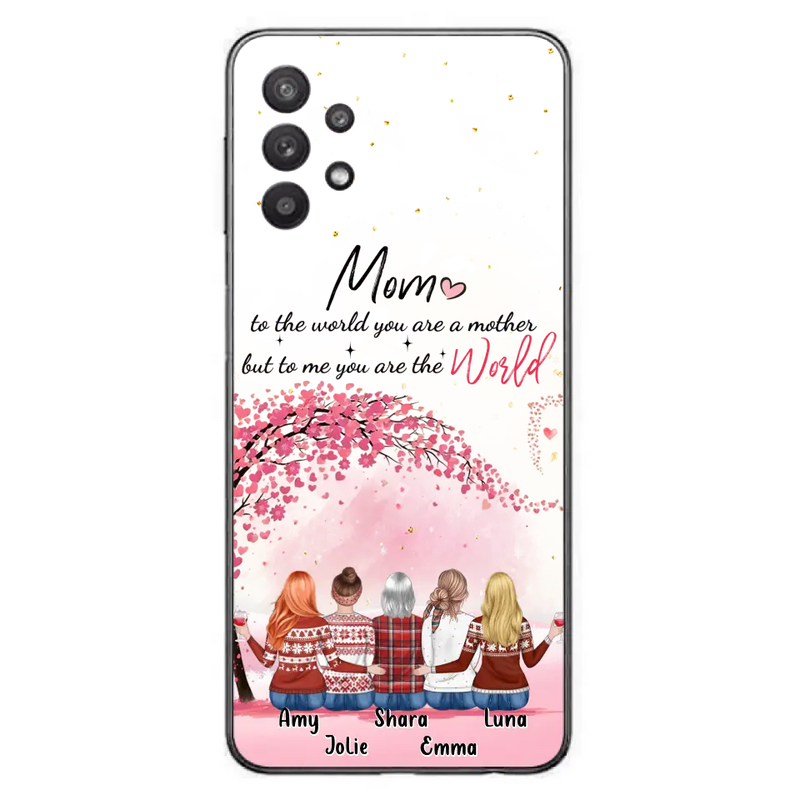 Personalized Mom Phone Case - Mother With Up to 4 Daughters - Gift Idea For Mother's Day From Daughter - To Me You Are The World - Case For iPhone/Samsung