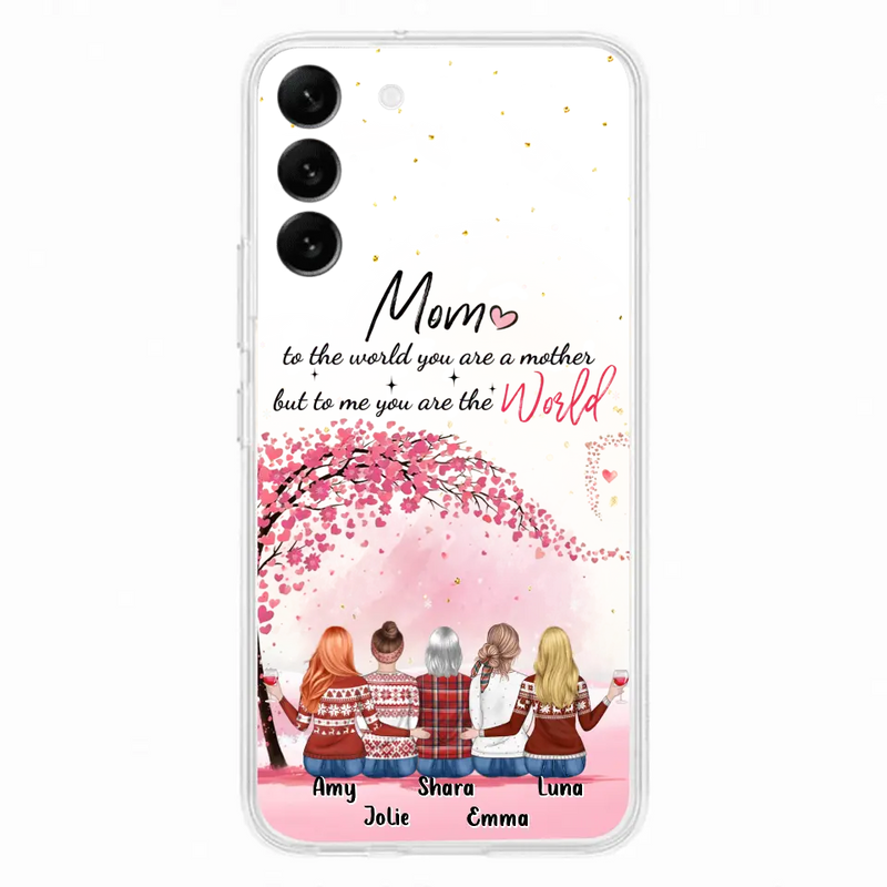 Personalized Mom Phone Case - Mother With Up to 4 Daughters - Gift Idea For Mother's Day From Daughter - To Me You Are The World - Case For iPhone/Samsung