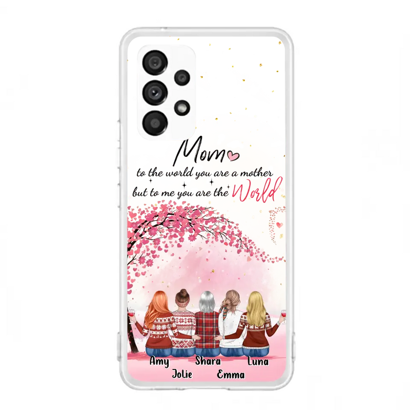 Personalized Mom Phone Case - Mother With Up to 4 Daughters - Gift Idea For Mother's Day From Daughter - To Me You Are The World - Case For iPhone/Samsung